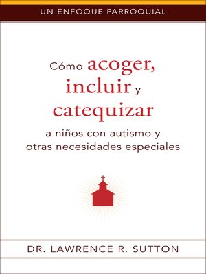 cover image of Cómo acoger, incluir, y catequizar a niños con autismo y otras necesidades especiales